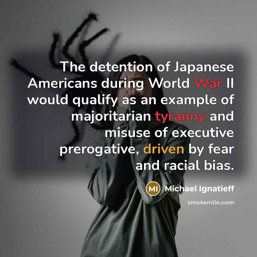 “The detention of Japanese Americans during World War II would…” quote by Michael Ignatieff