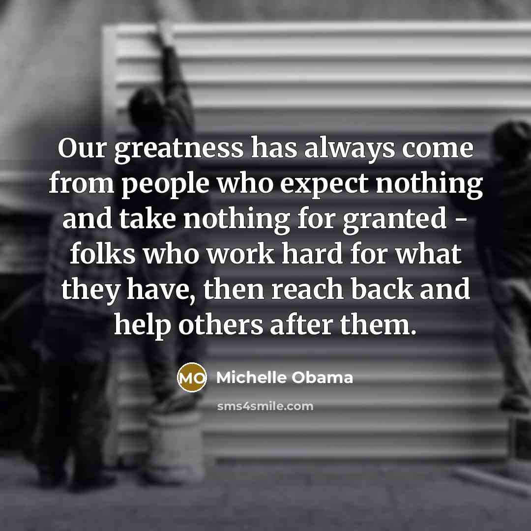 “Our greatness has always come from people who expect nothing…” quote by Michelle Obama