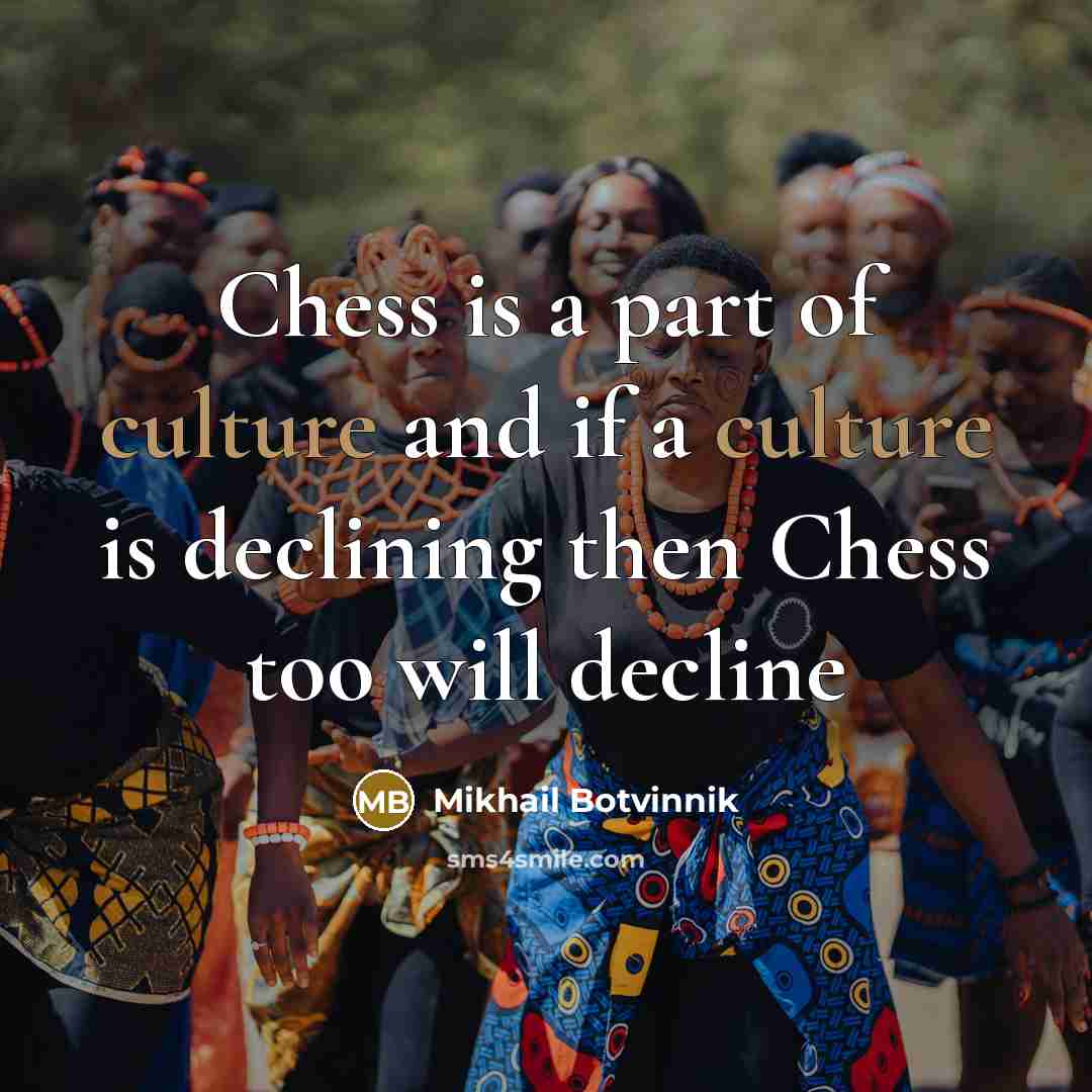 “Chess is a part of culture and if a culture…” quote by Mikhail Botvinnik