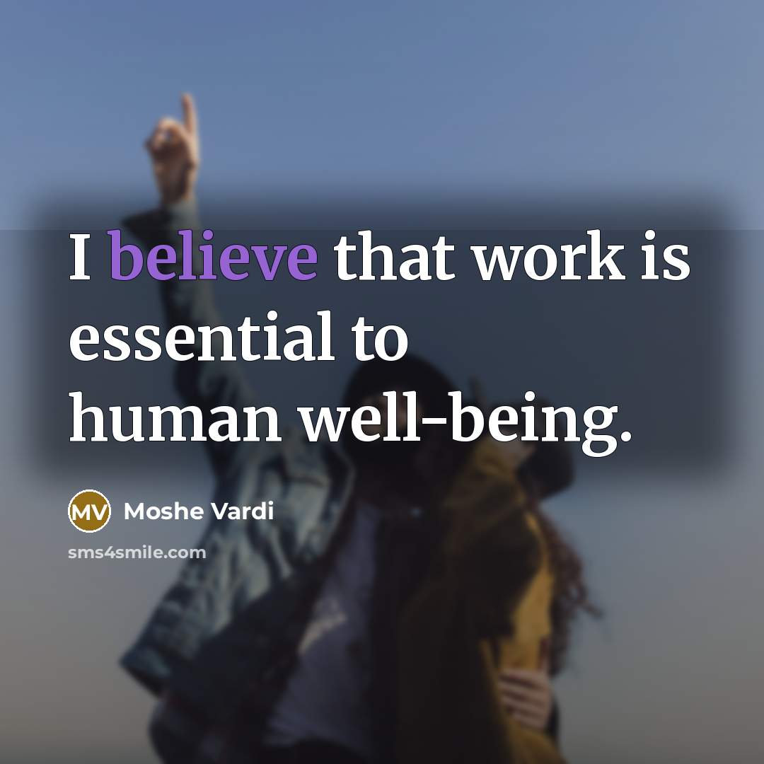 “I believe that work is essential to human well-being.…” quote by Moshe Vardi
