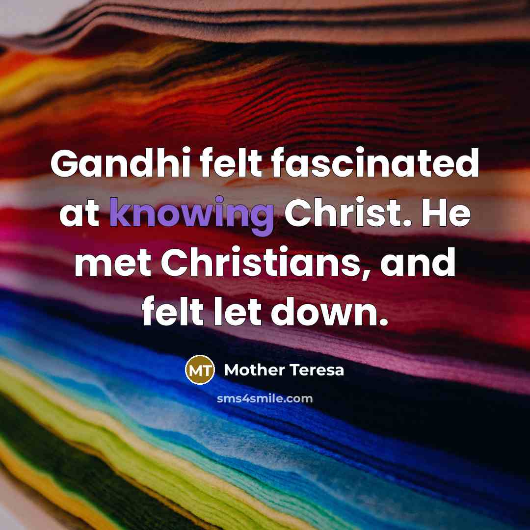 “Gandhi felt fascinated at knowing Christ. He met Christians, and…” quote by Mother Teresa