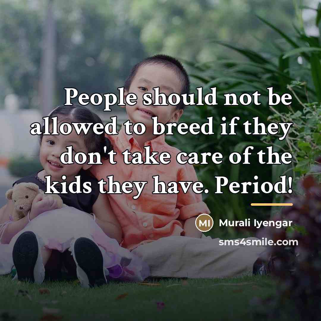 “People should not be allowed to breed if they don't…” quote by Murali Iyengar