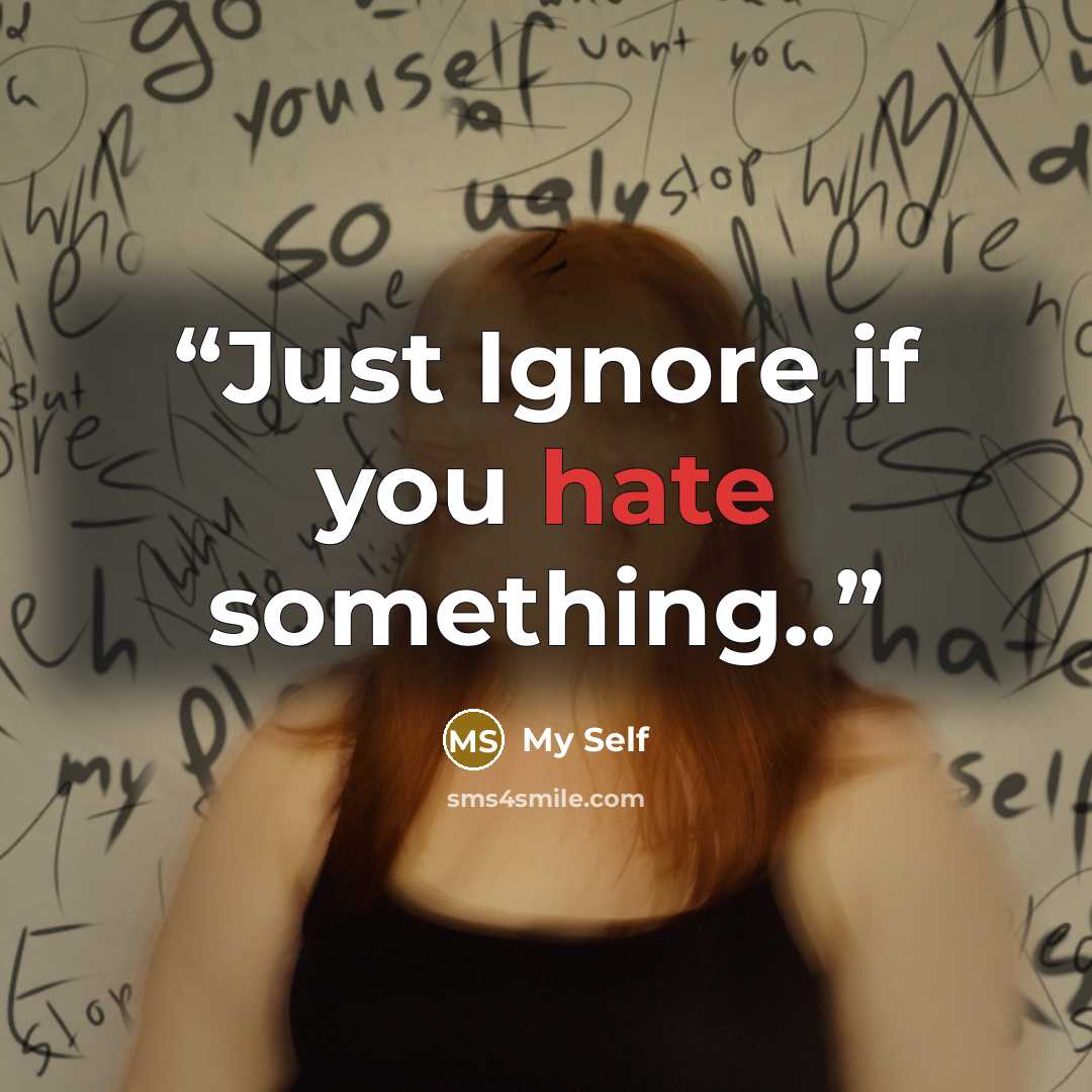 “Just Ignore if you hate something..” quote by my self