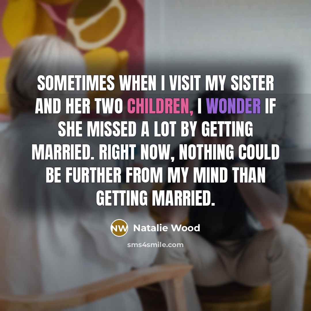 “Sometimes when I visit my sister and her two children,…” quote by Natalie Wood