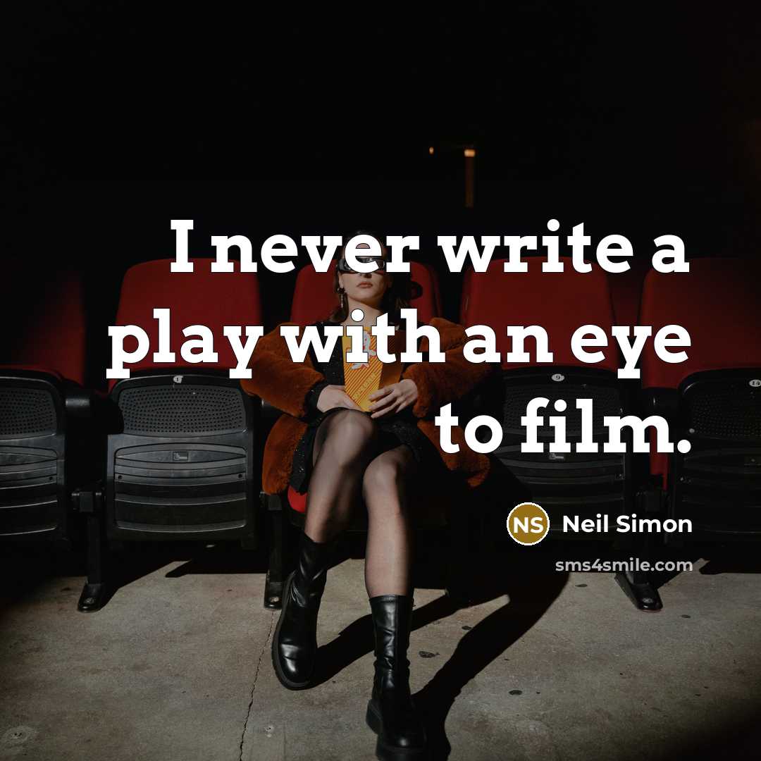 “I never write a play with an eye to film.…” quote by Neil Simon