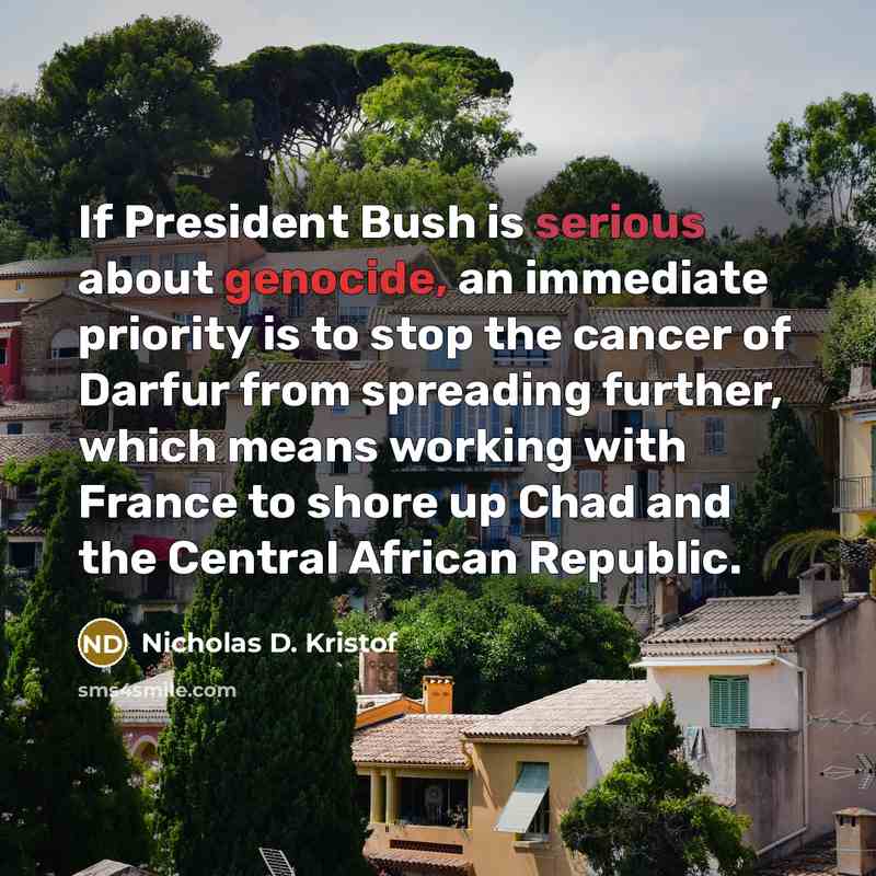 “If President Bush is serious about genocide, an immediate priority…” quote by Nicholas D. Kristof