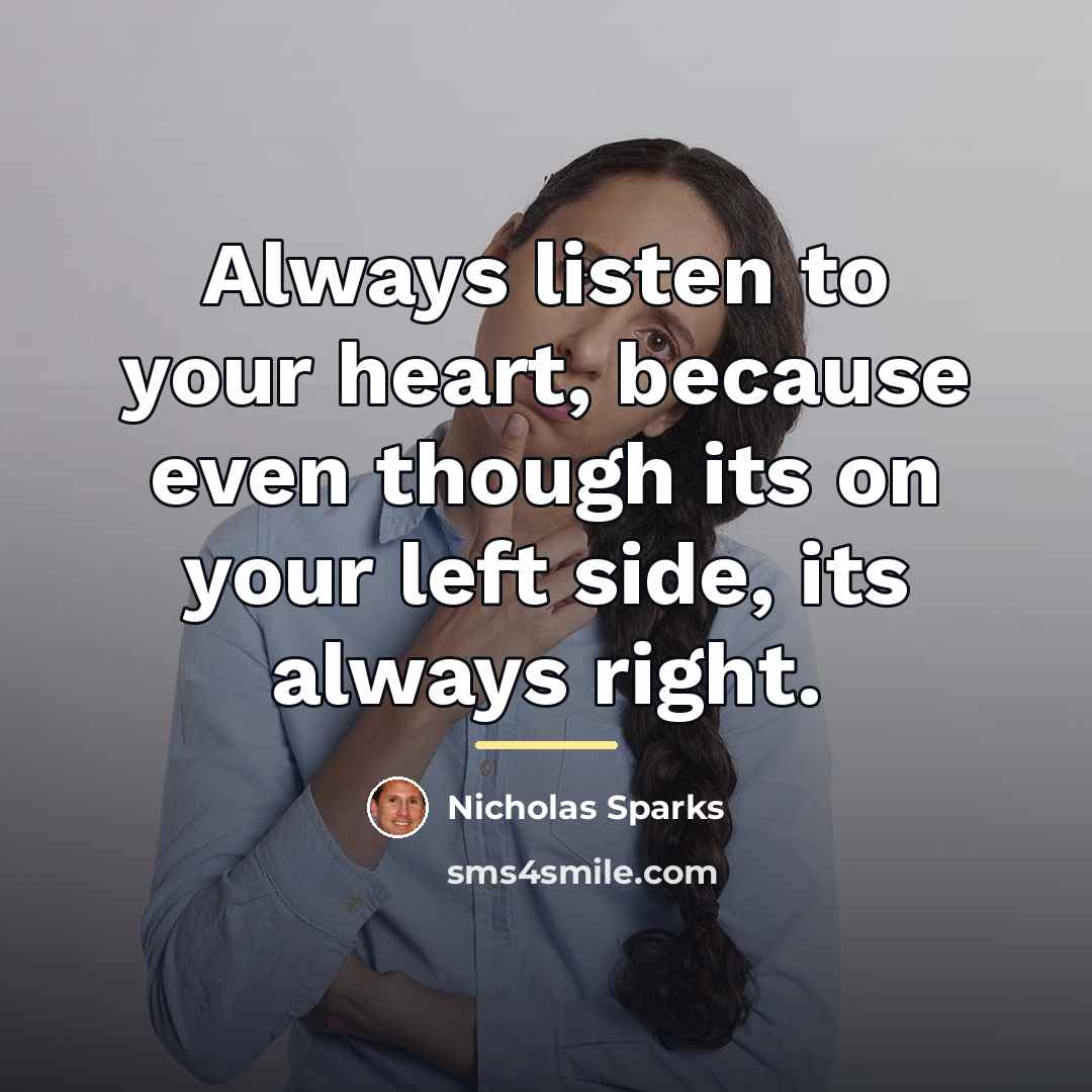 “Always listen to your heart, because even though its on…” quote by Nicholas Sparks