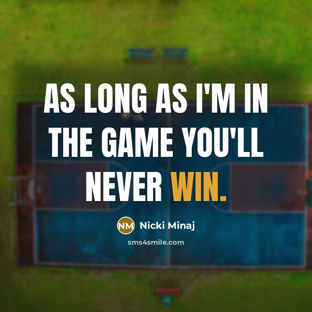 “As long as I'm in the game you'll never win.…” quote by Nicki Minaj