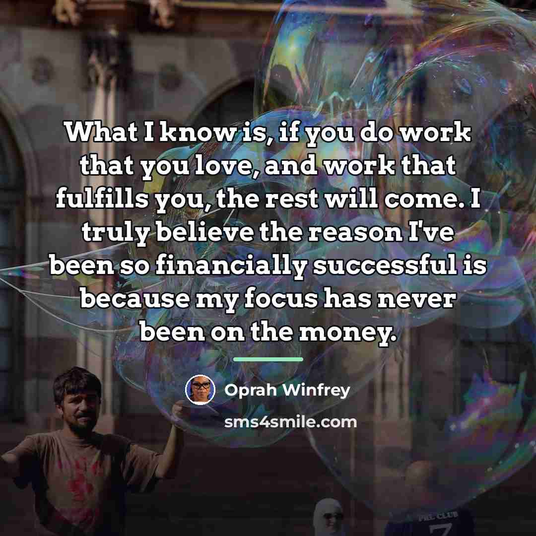 “What I know is, if you do work that you…” quote by Oprah Winfrey