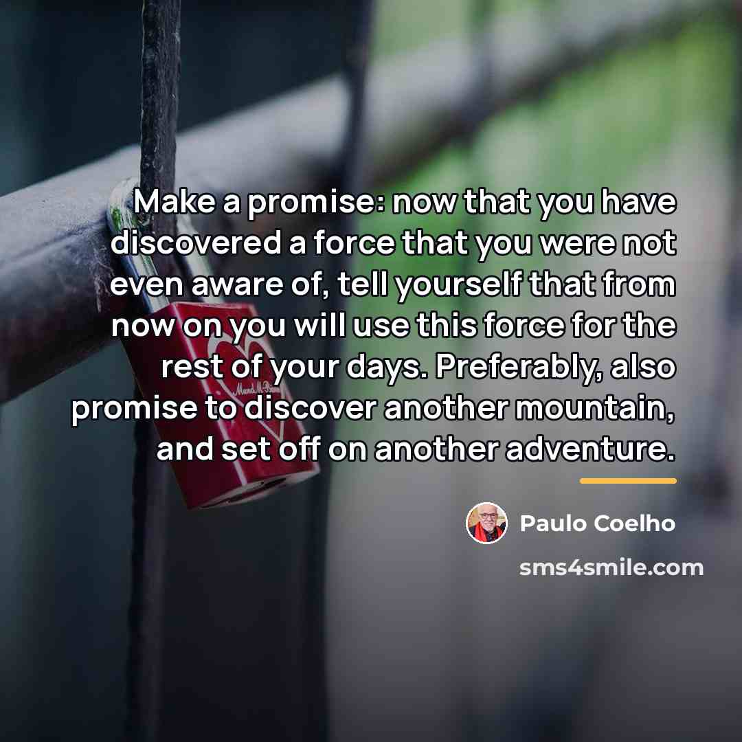 “Make a promise: now that you have discovered a force…” quote by Paulo Coelho