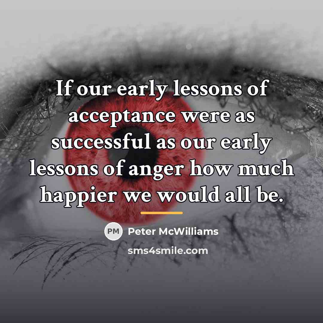 “If our early lessons of acceptance were as successful as…” quote by Peter McWilliams
