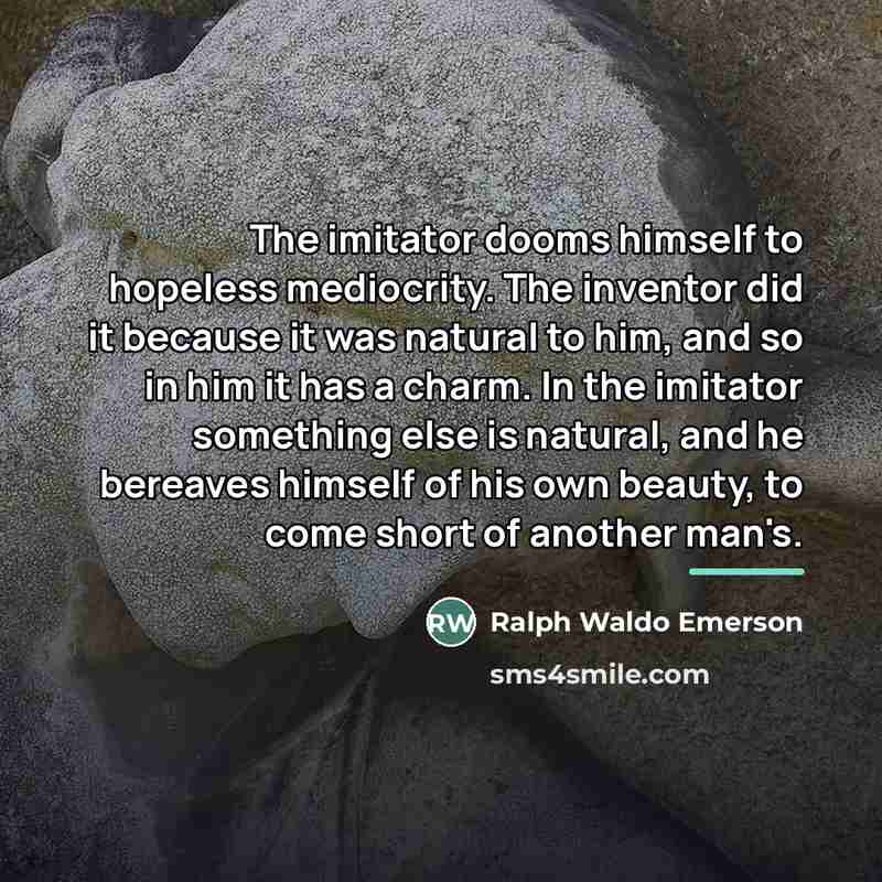 “The imitator dooms himself to hopeless mediocrity. The inventor did…” quote by Ralph Waldo Emerson