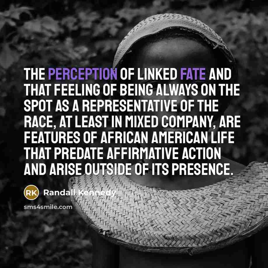 “The perception of linked fate and that feeling of being…” quote by Randall Kennedy