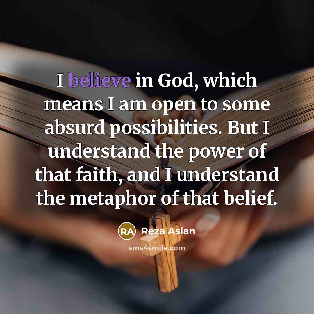 “I believe in God, which means I am open to…” quote by Reza Aslan