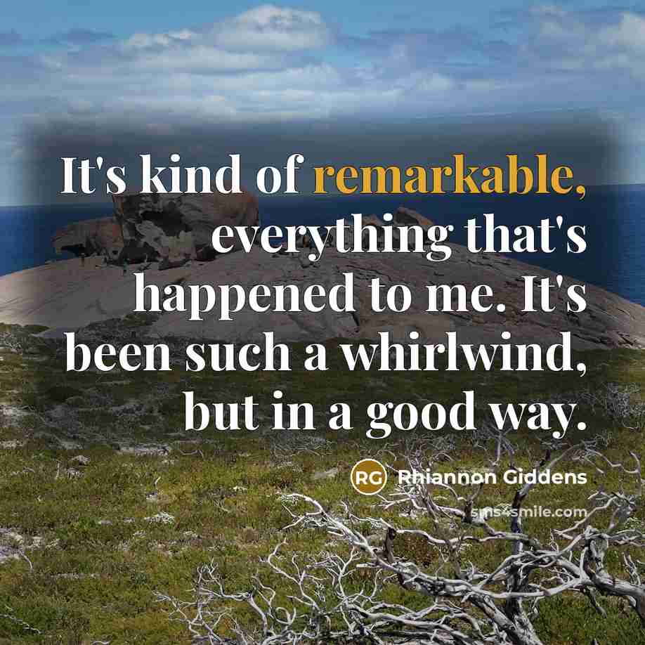“It's kind of remarkable, everything that's happened to me. It's…” quote by Rhiannon Giddens