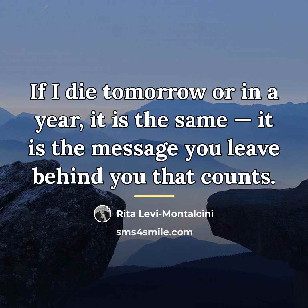 “If I die tomorrow or in a year, it is…” quote by Rita Levi-Montalcini