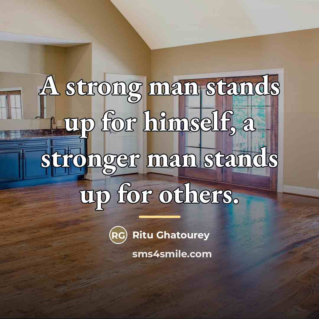 “A strong man stands up for himself, a stronger man…” quote by Ritu Ghatourey
