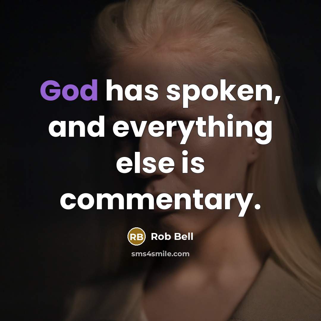 “God has spoken, and everything else is commentary.” quote by Rob Bell