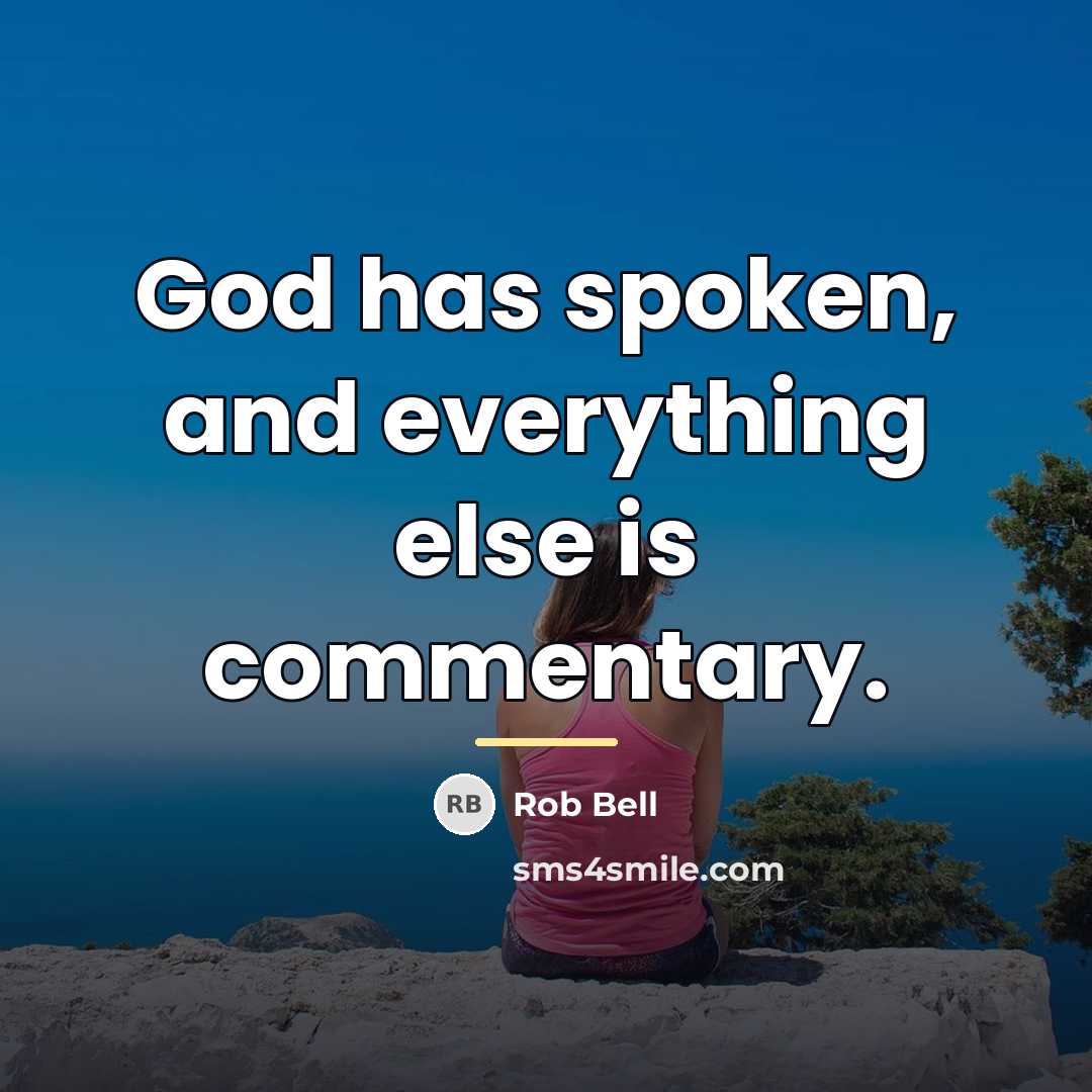 “God has spoken, and everything else is commentary.…” quote by Rob Bell