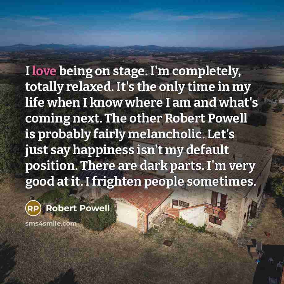 “I love being on stage. I'm completely, totally relaxed. It's…” quote by Robert Powell