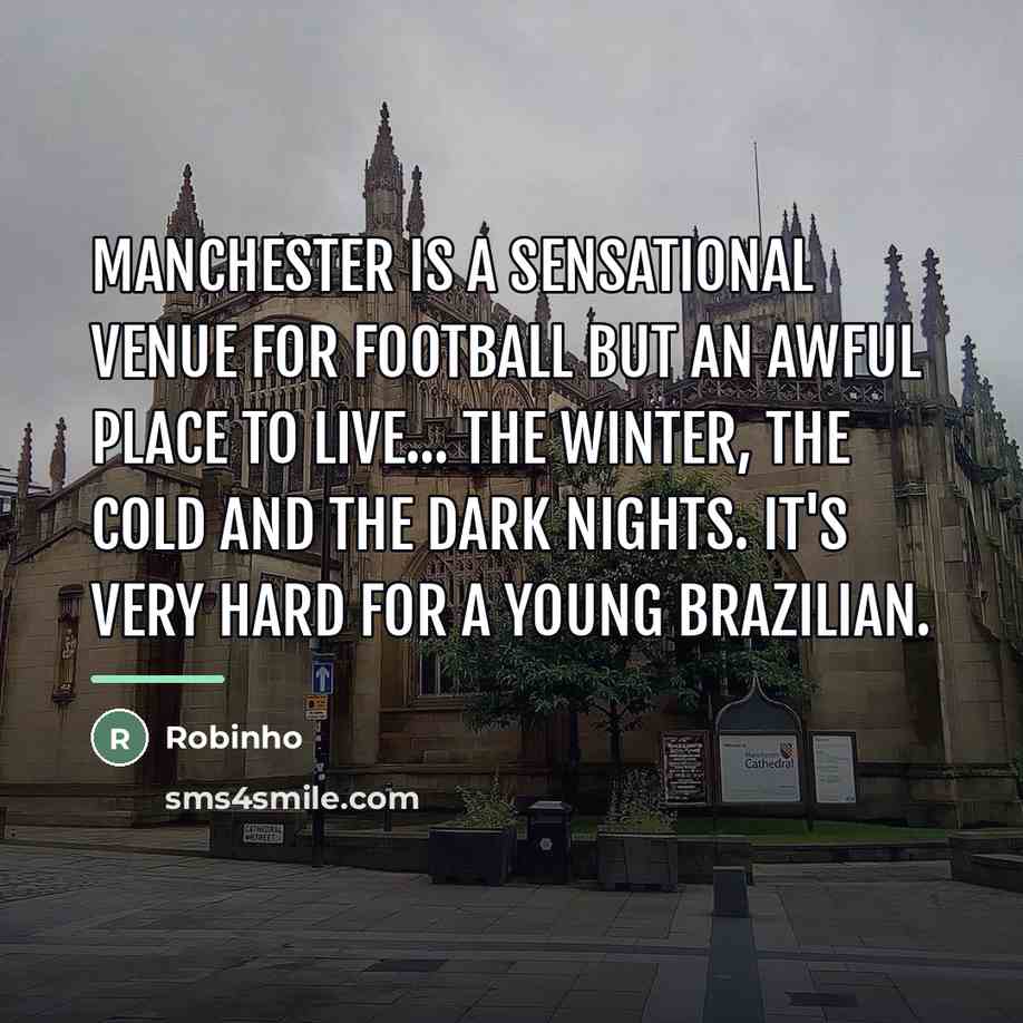 “Manchester is a sensational venue for football but an awful…” quote by Robinho