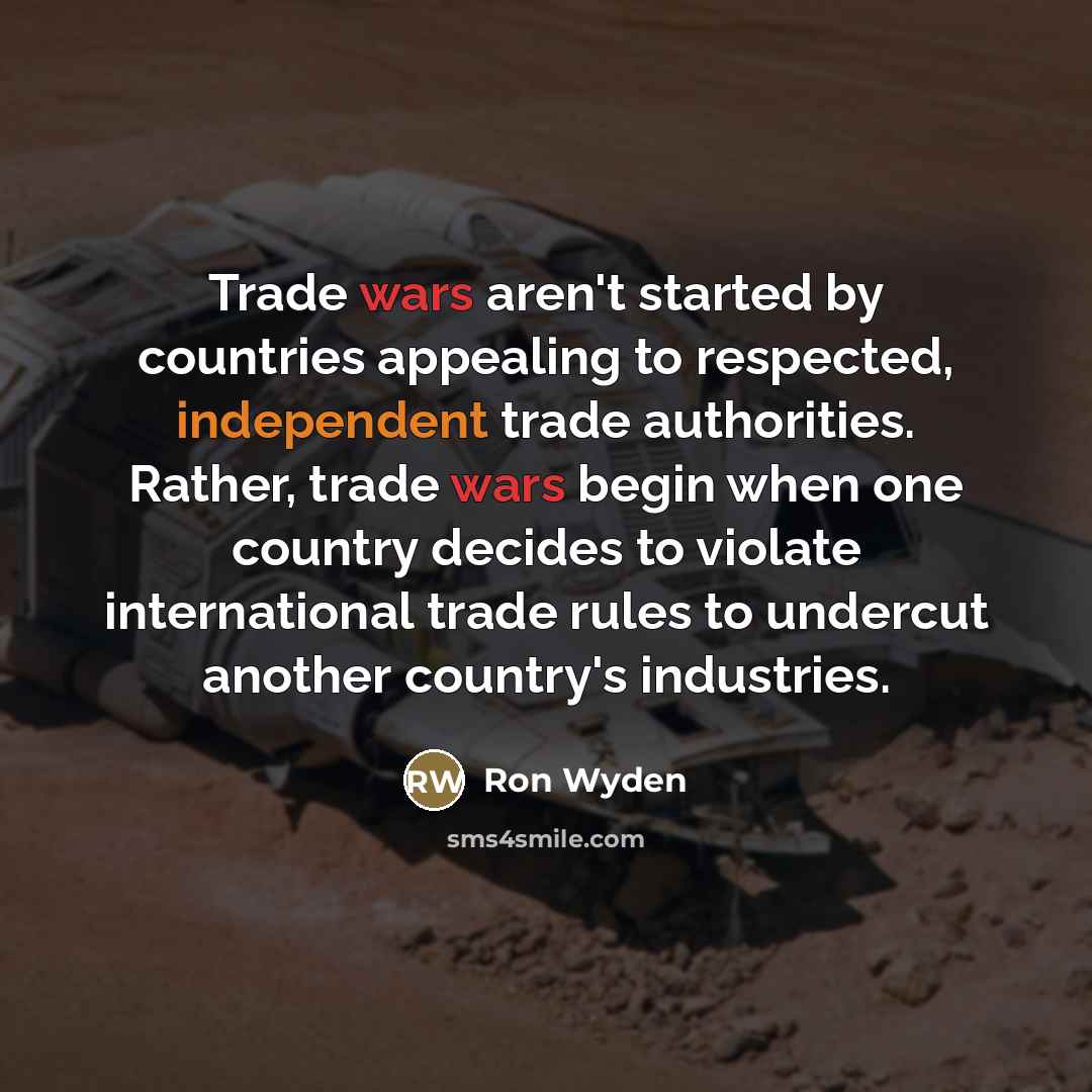“Trade wars aren't started by countries appealing to respected, independent…” quote by Ron Wyden