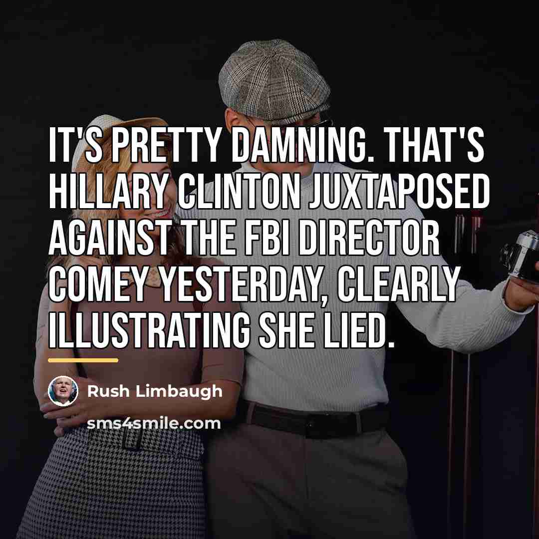 “It's pretty damning. That's Hillary Clinton juxtaposed against the FBI…” quote by Rush Limbaugh