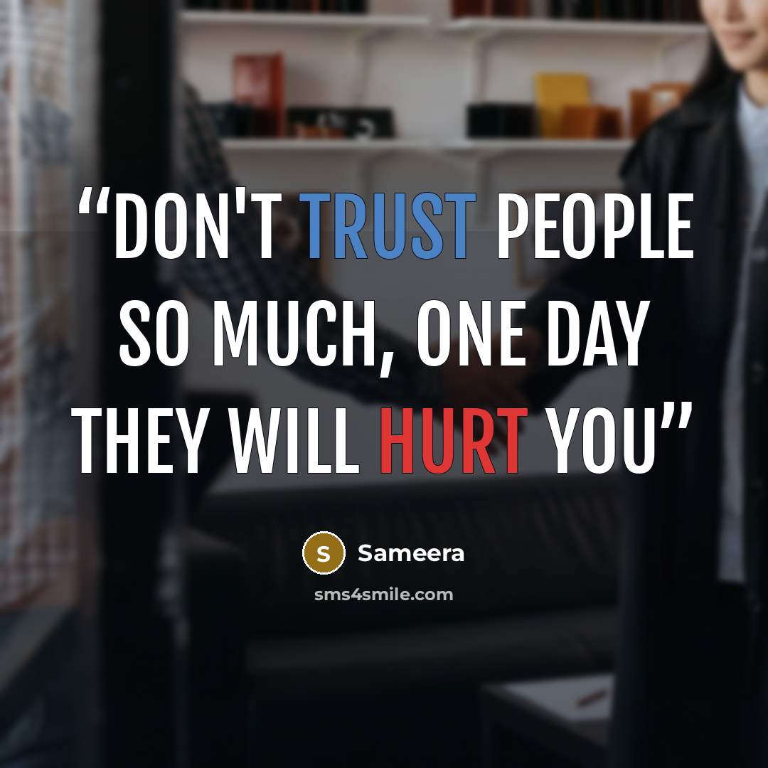 “Don't trust people so much, one day they will hurt you” quote by Sameera