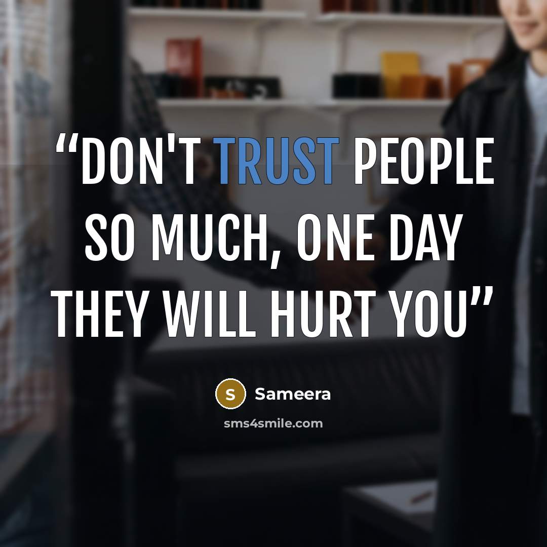 “Don't trust people so much, one day they will hurt you” quote by Sameera