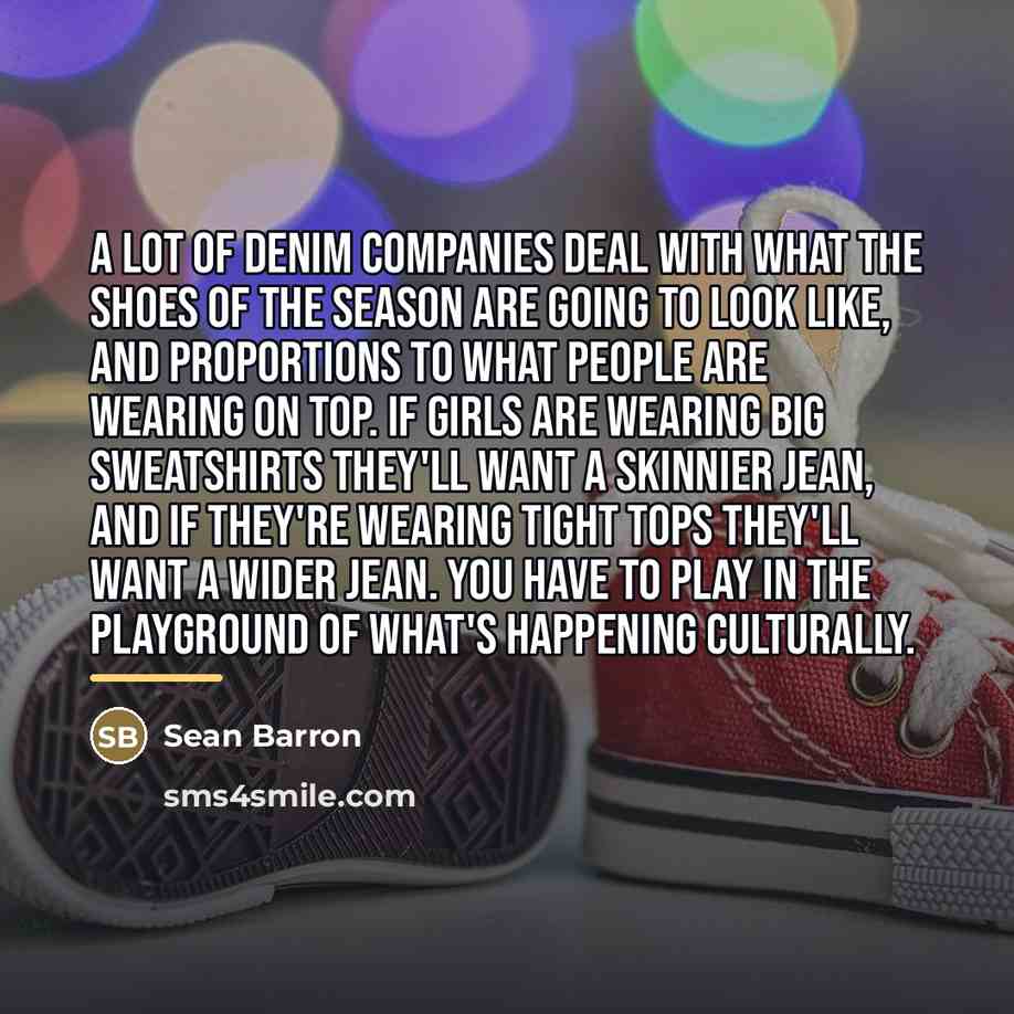 “A lot of denim companies deal with what the shoes…” quote by Sean Barron