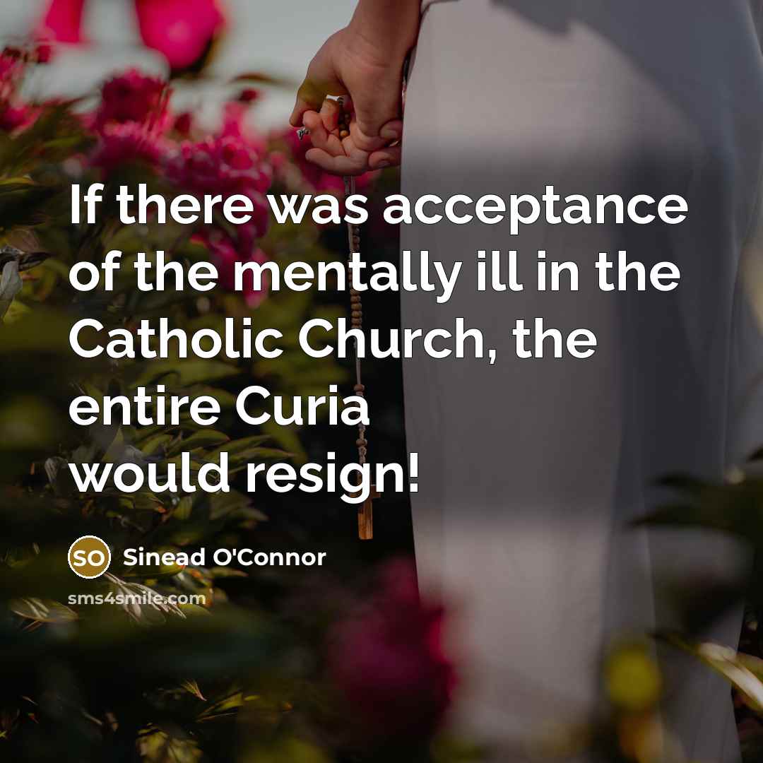 “If there was acceptance of the mentally ill in the…” quote by Sinead O'Connor