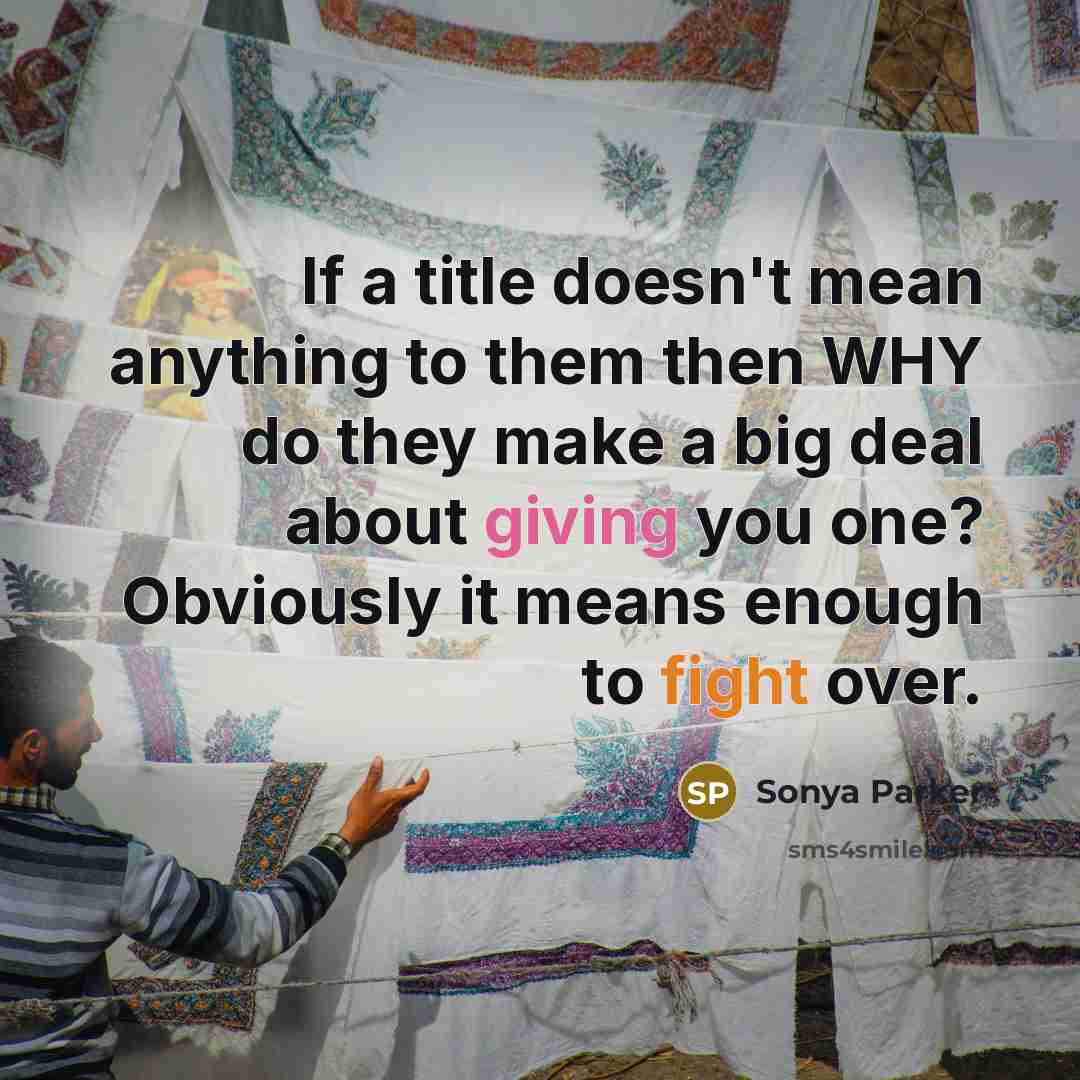 “If a title doesn't mean anything to them then WHY…” quote by Sonya Parker