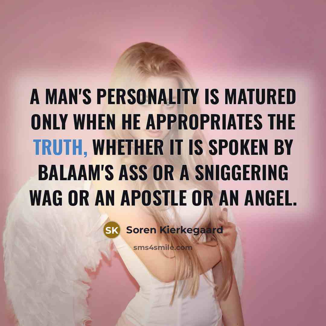 “A man's personality is matured only when he appropriates the…” quote by Soren Kierkegaard