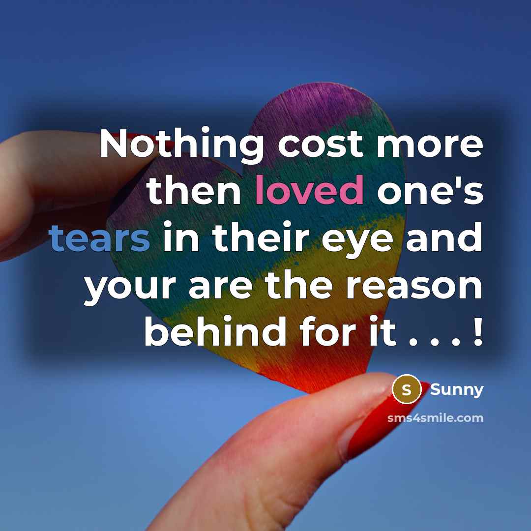 “Nothing cost more then loved one's tears in their eye…” quote by Sunny