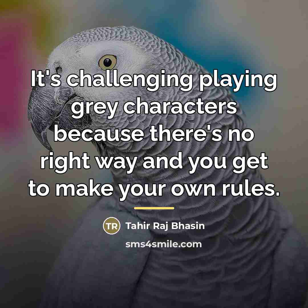 “It's challenging playing grey characters because there's no right way…” quote by Tahir Raj Bhasin