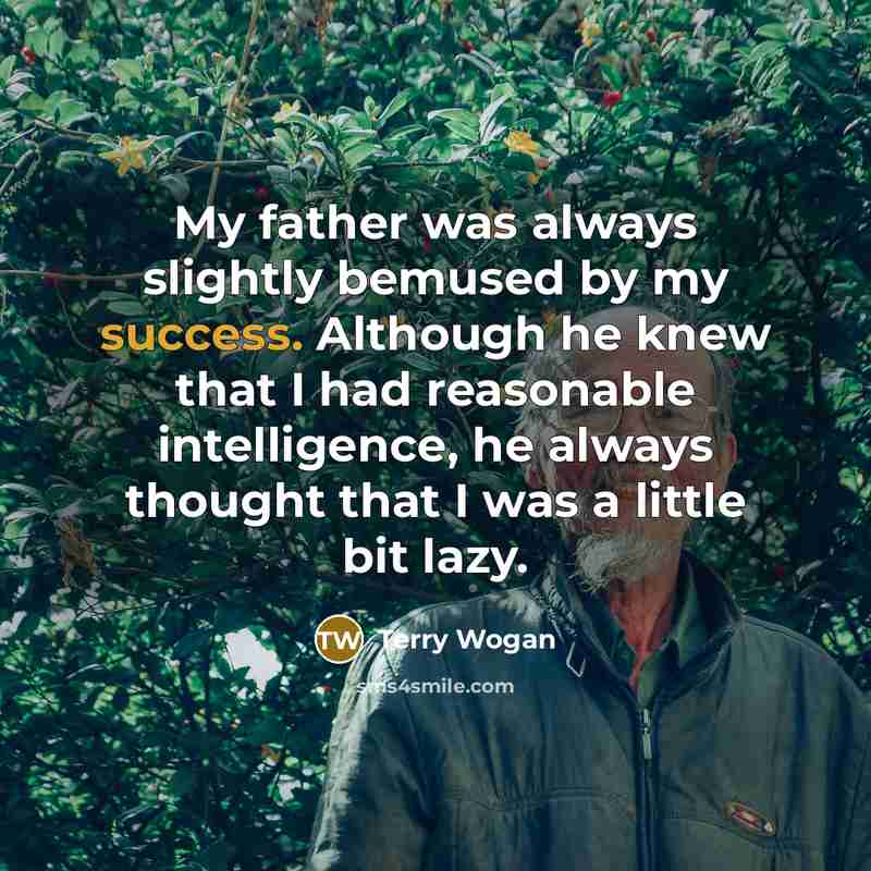 “My father was always slightly bemused by my success. Although…” quote by Terry Wogan
