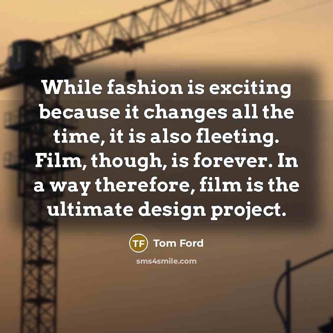 “While fashion is exciting because it changes all the time,…” quote by Tom Ford