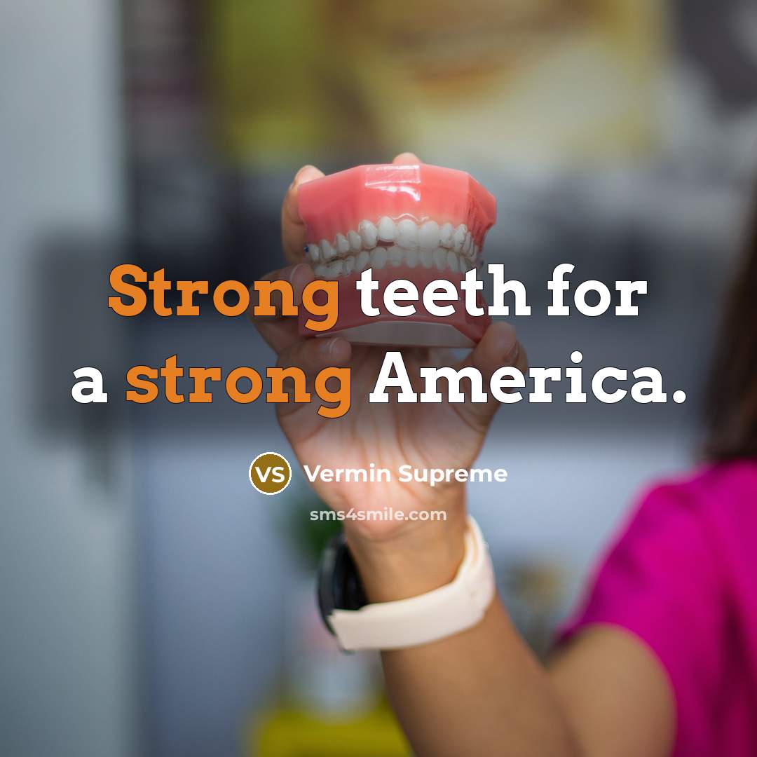 “Strong teeth for a strong America.…” quote by Vermin Supreme
