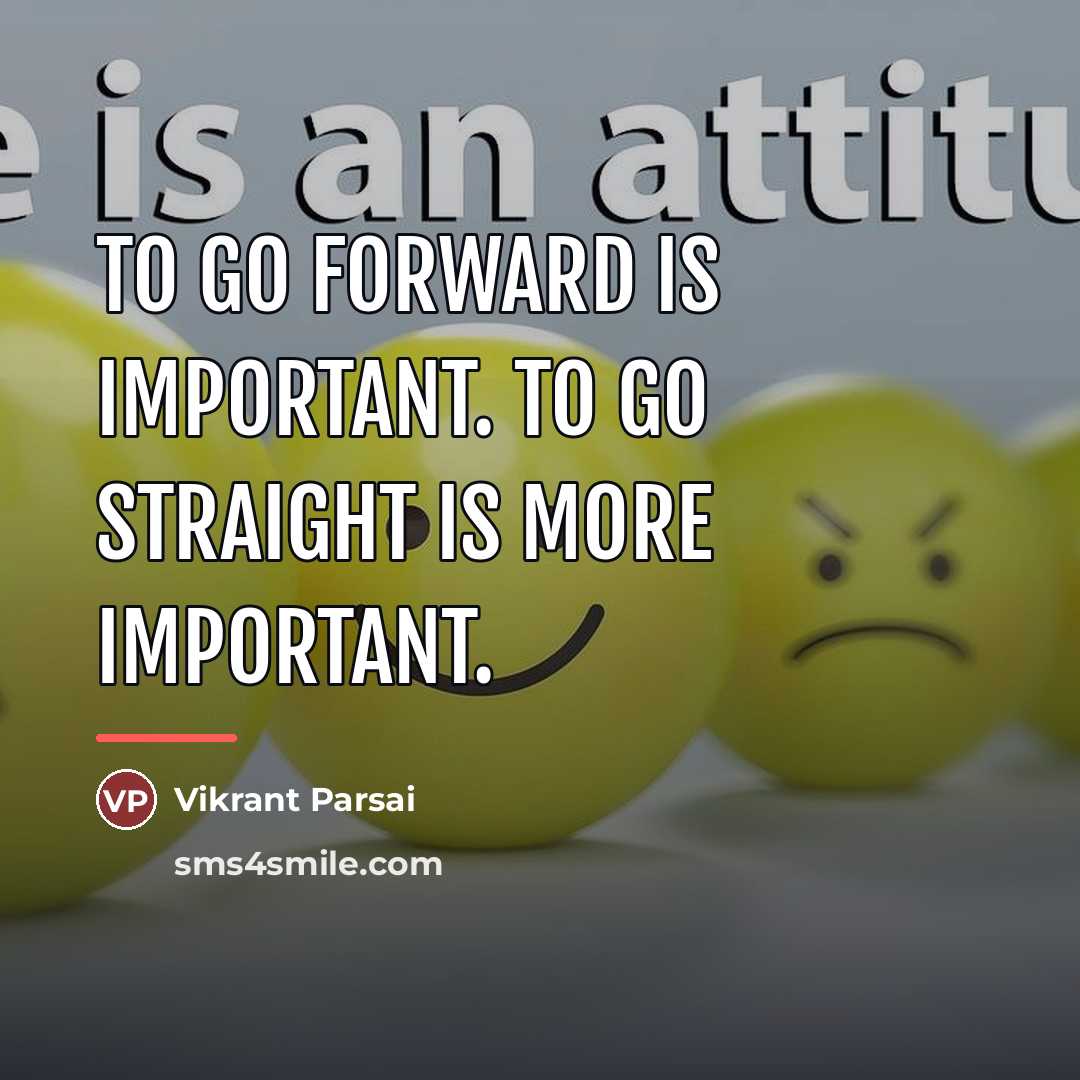 “To go forward is important. To go straight is more…” quote by Vikrant Parsai
