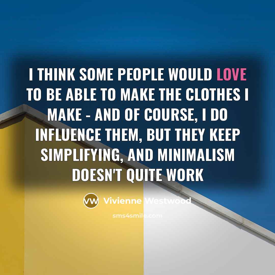 “I think some people would love to be able to…” quote by Vivienne Westwood