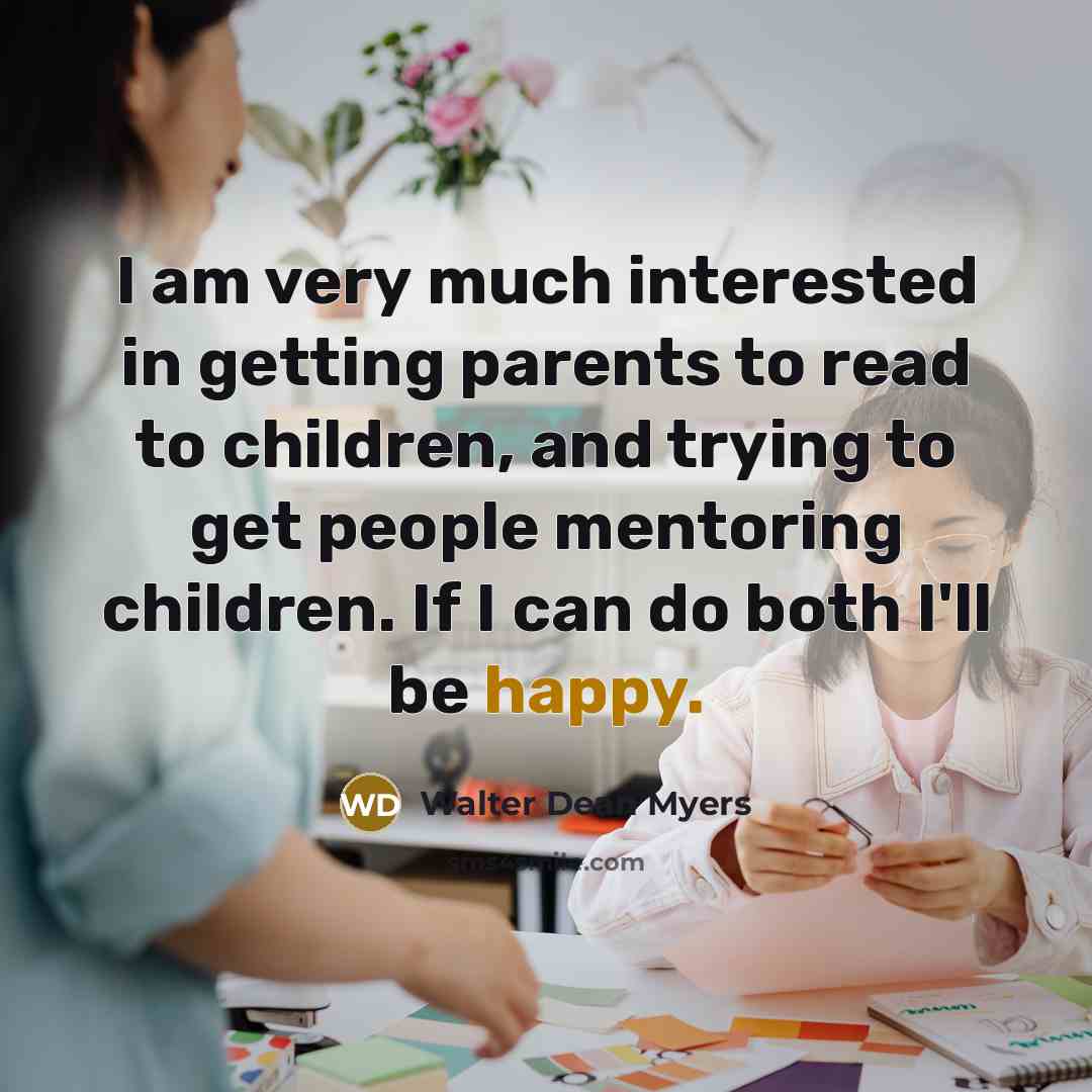 “I am very much interested in getting parents to read…” quote by Walter Dean Myers