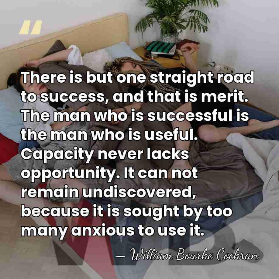 There is but one straight road to success, and that is merit.&hellip; - William Bourke Cockran