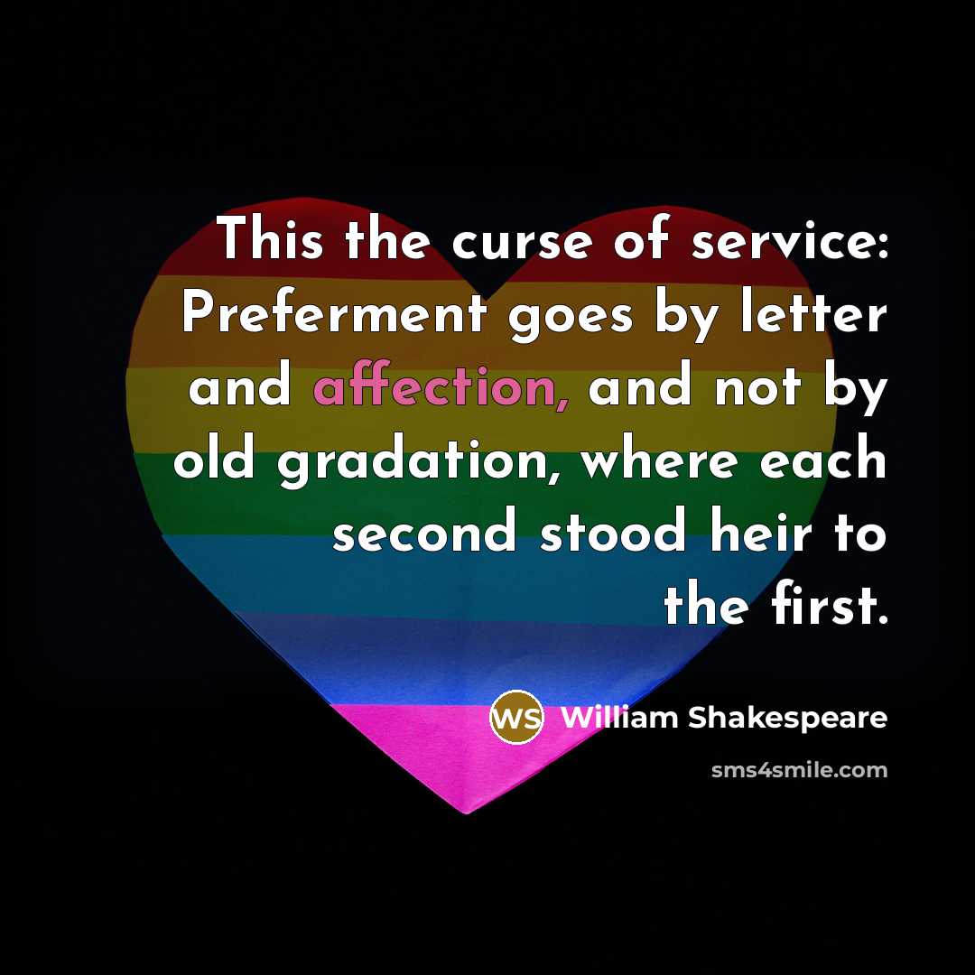 “This the curse of service: Preferment goes by letter and…” quote by William Shakespeare