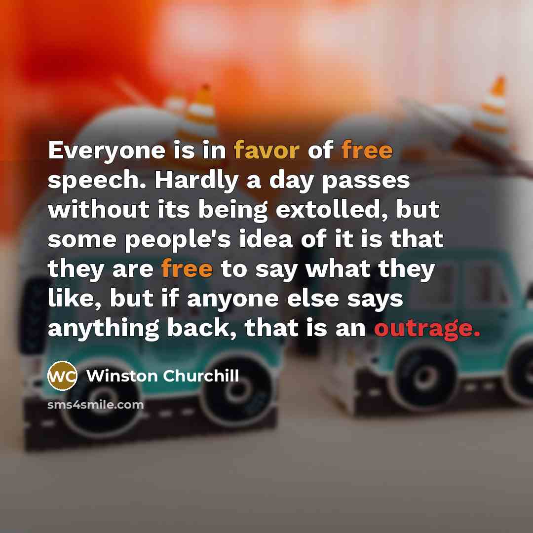 “Everyone is in favor of free speech. Hardly a day…” quote by Winston Churchill