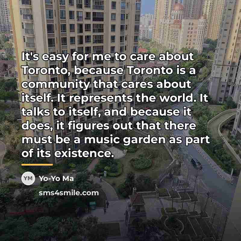 “It's easy for me to care about Toronto, because Toronto…” quote by Yo-Yo Ma
