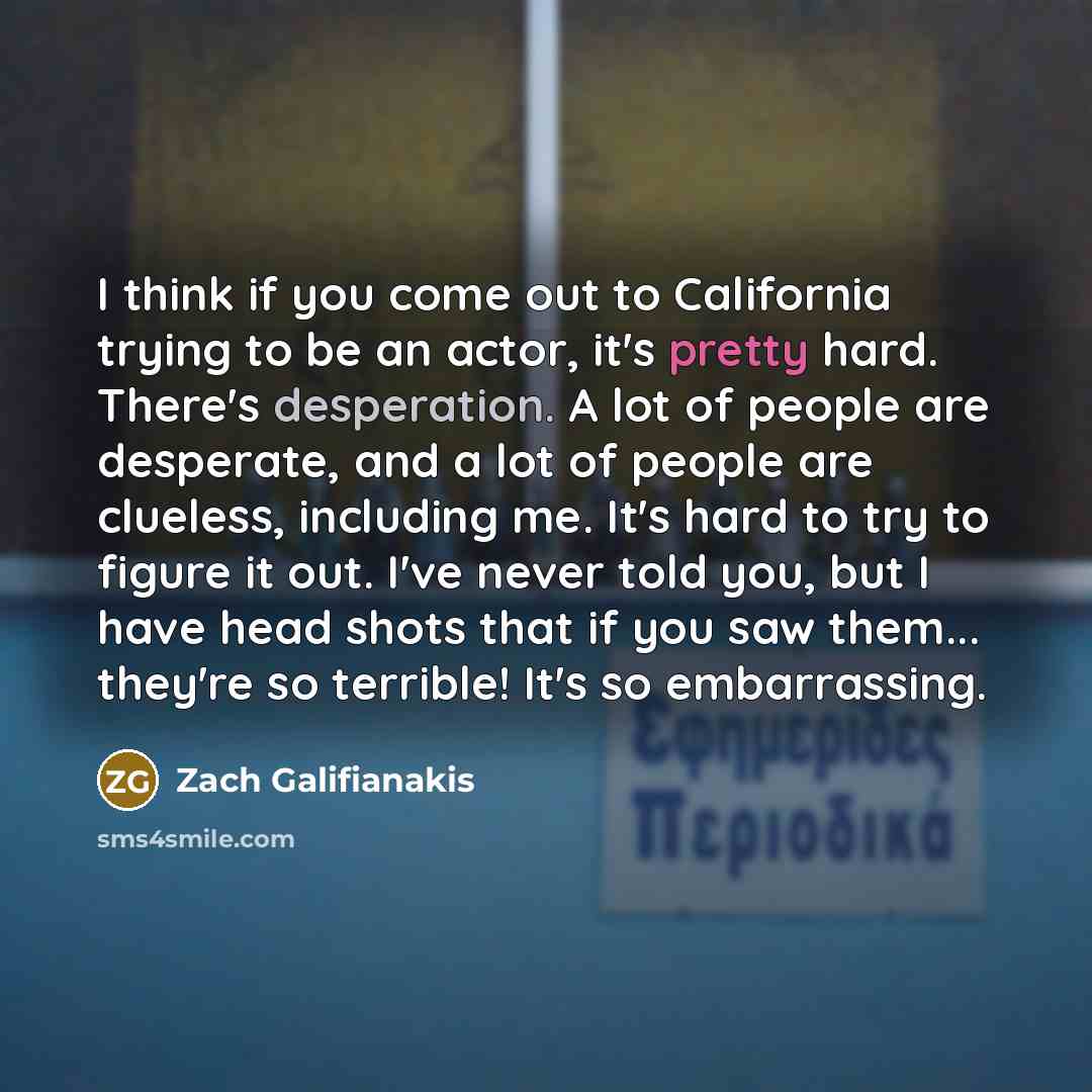 “I think if you come out to California trying to…” quote by Zach Galifianakis