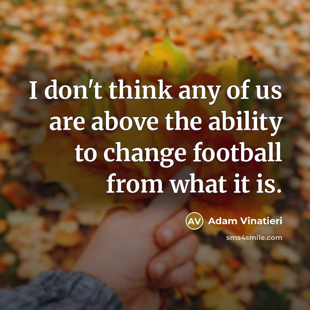 “I don't think any of us are above the ability…” quote by Adam Vinatieri
