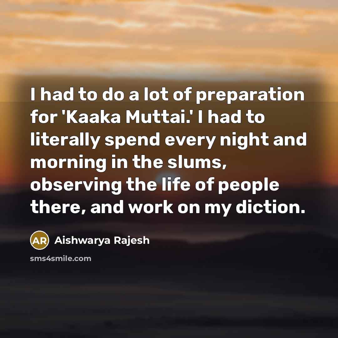 “I had to do a lot of preparation for 'Kaaka…” quote by Aishwarya Rajesh