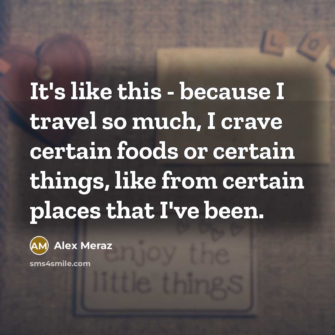 “It's like this - because I travel so much, I…” quote by Alex Meraz