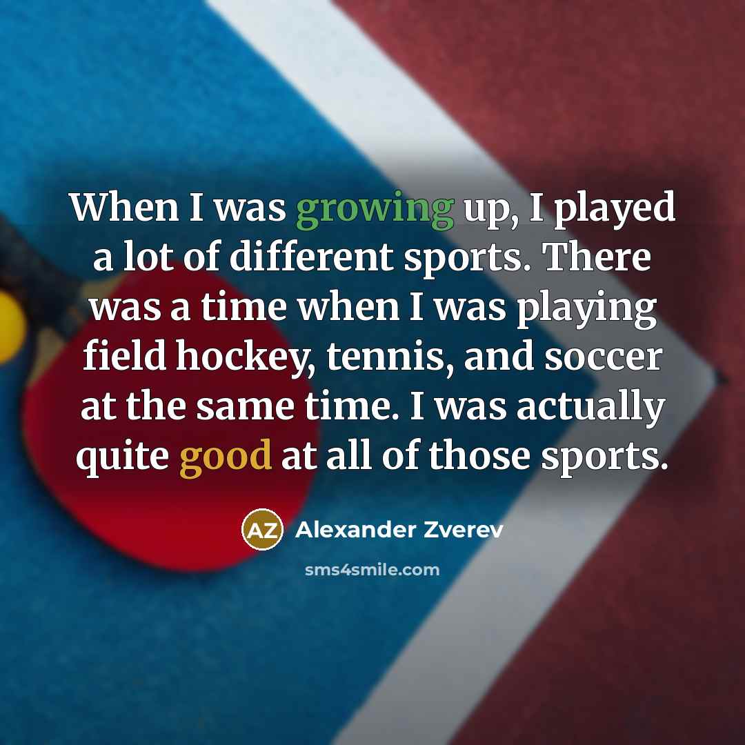 “When I was growing up, I played a lot of…” quote by Alexander Zverev
